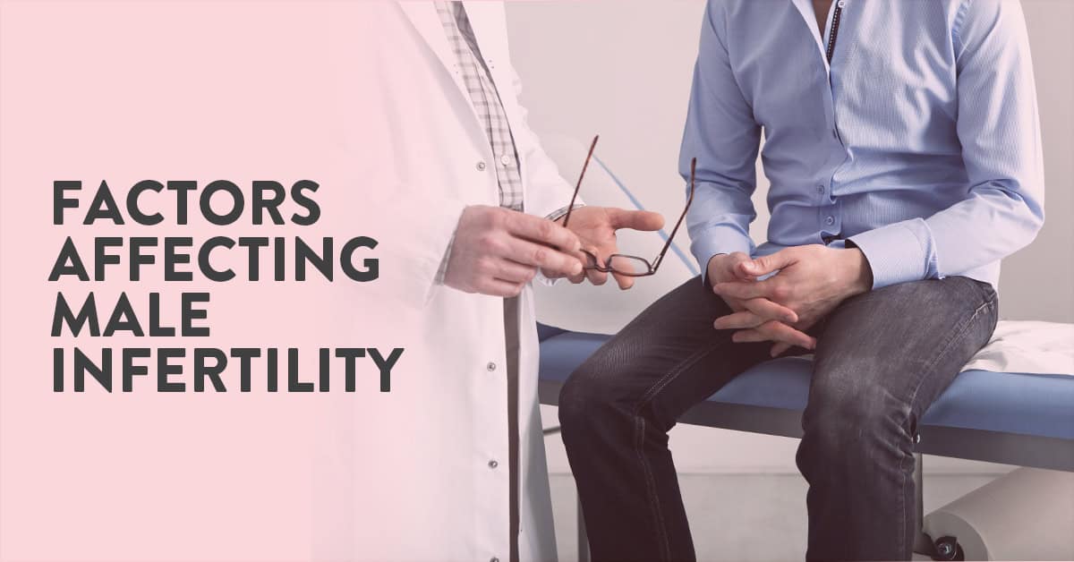 Factors that affect male infertility