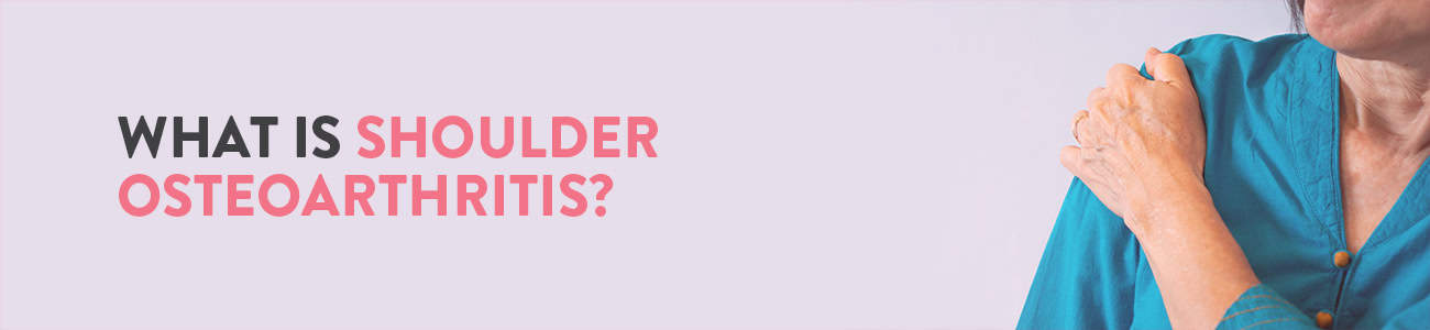 Shoulder osteoarthritis – symptoms, causes & treatment 