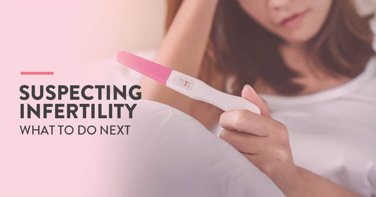 What to do when you suspect infertility