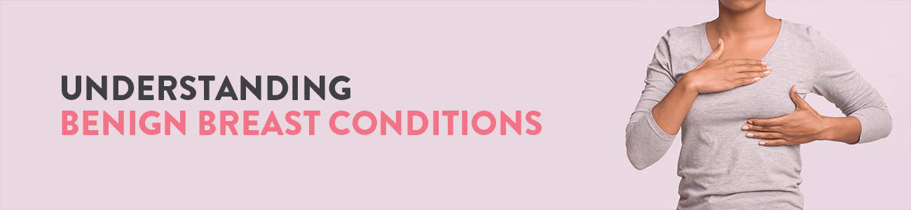 Your guide to understanding benign breast conditions