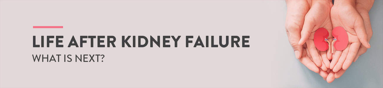 Life after kidney failure: What is it like?