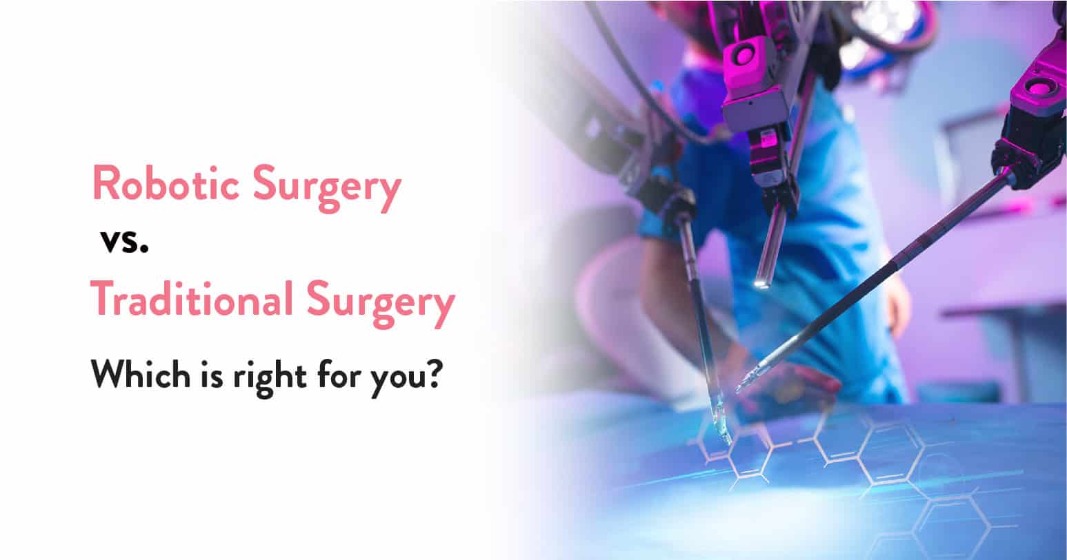 Robotic Surgery vs. Traditional Surgery: Which Is Right for You?