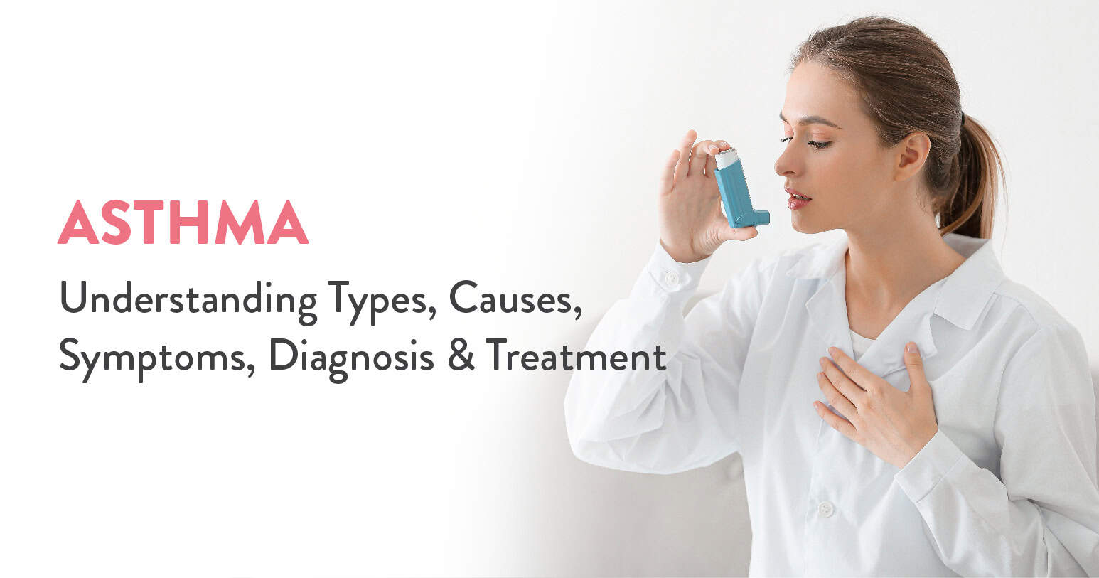 Asthma: Understanding Types, Causes, Symptoms, Diagnosis, and Treatment