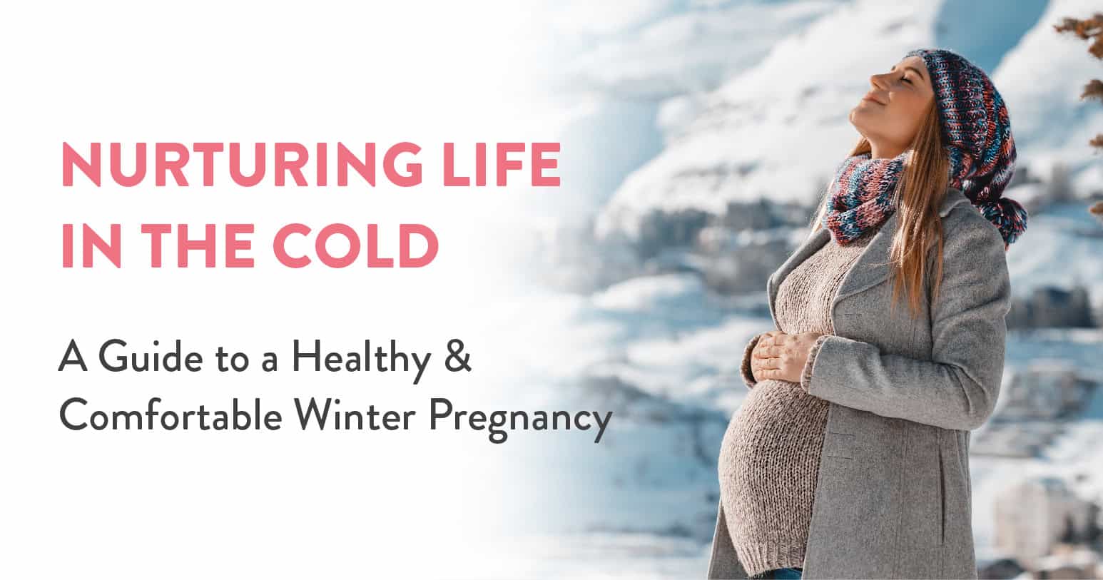 Nurturing Life in the Cold: A Guide to a Healthy & Comfortable Winter Pregnancy