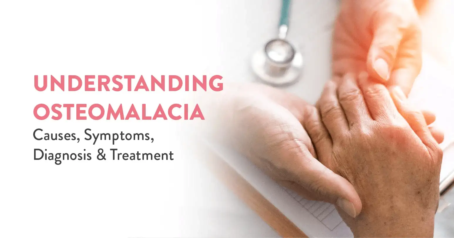 Understanding Osteomalacia: Causes, Symptoms, Diagnosis, and Treatment