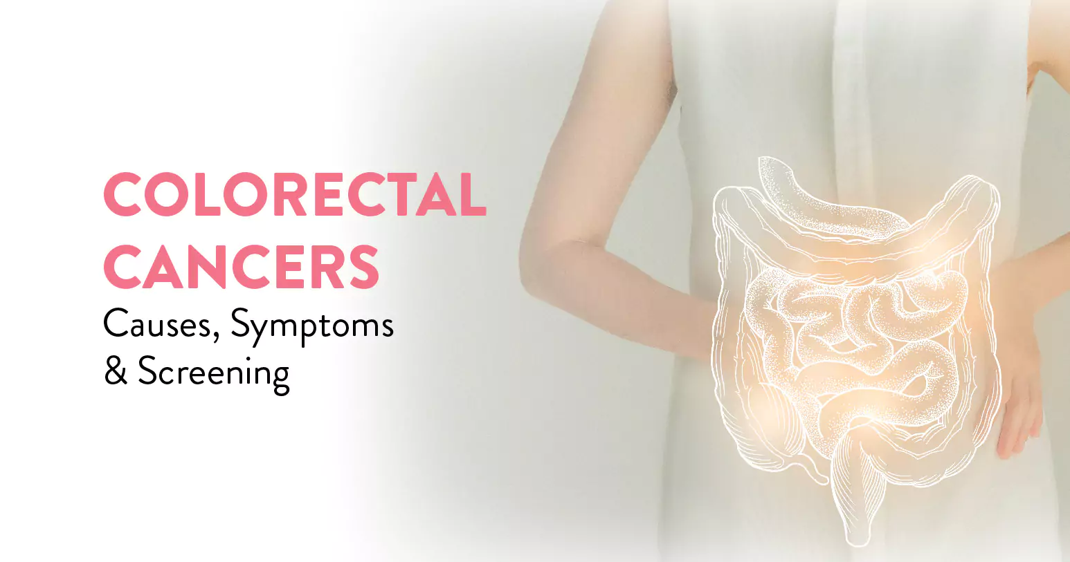 Colorectal Cancer: Causes, Symptoms, and Treatment