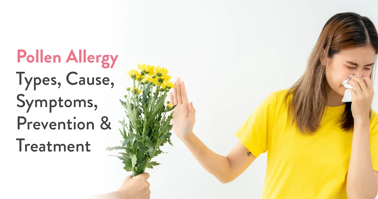 Pollen Allergy : Types, Symptoms, Treatment & Prevention