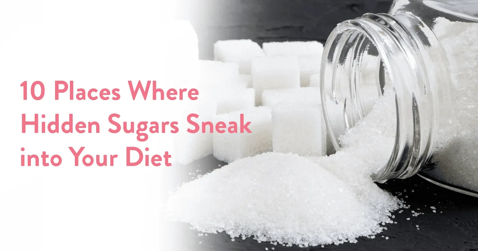10 Places Where Hidden Sugars Sneak into Your Diet