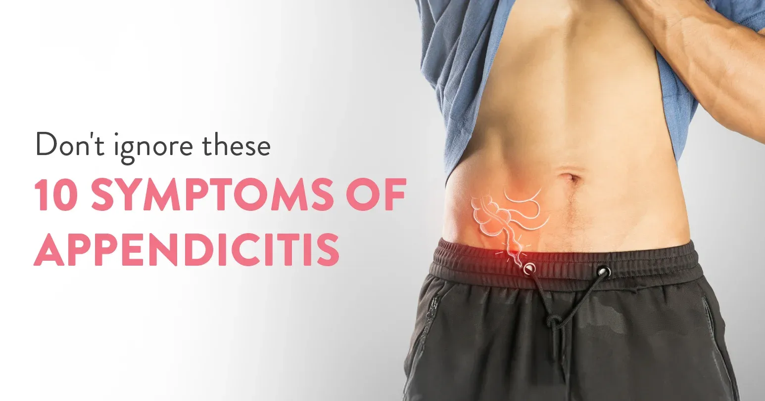 Don’t Ignore these 10 Symptoms of Appendicitis